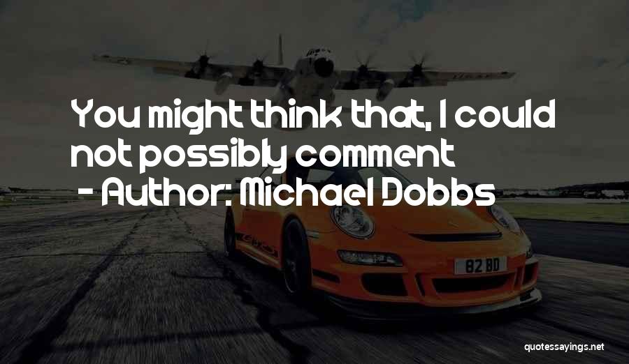 Comment Quotes By Michael Dobbs