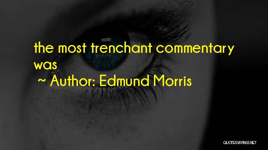 Commentary Quotes By Edmund Morris