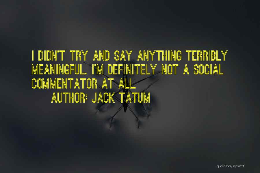 Commentator Quotes By Jack Tatum