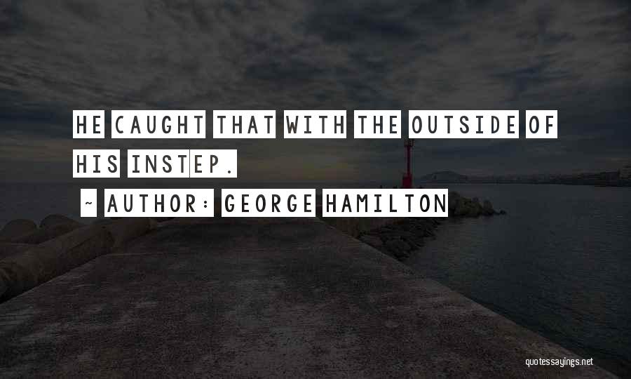 Commentators Quotes By George Hamilton