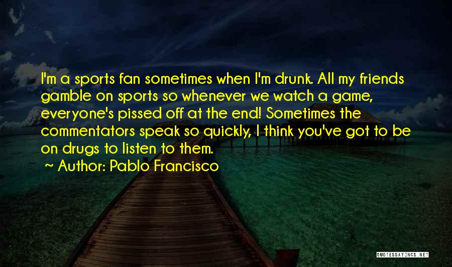 Commentators Quotes By Pablo Francisco