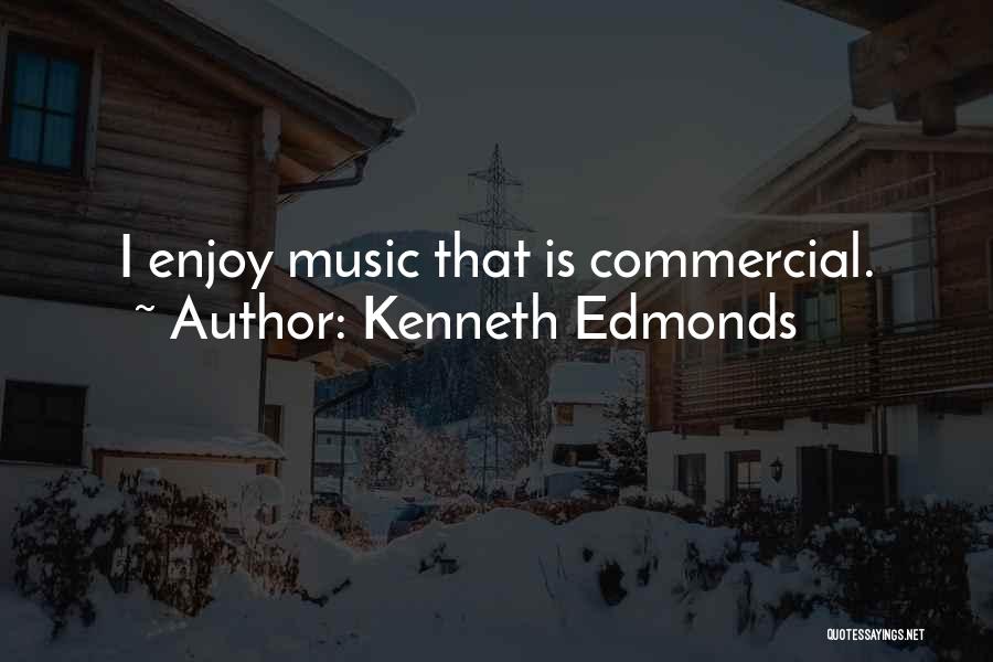 Commercial Music Quotes By Kenneth Edmonds