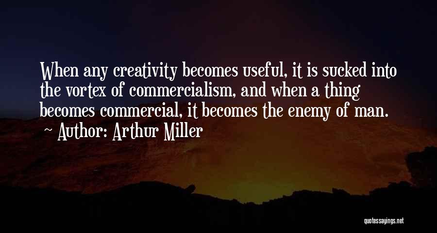 Commercialism Quotes By Arthur Miller