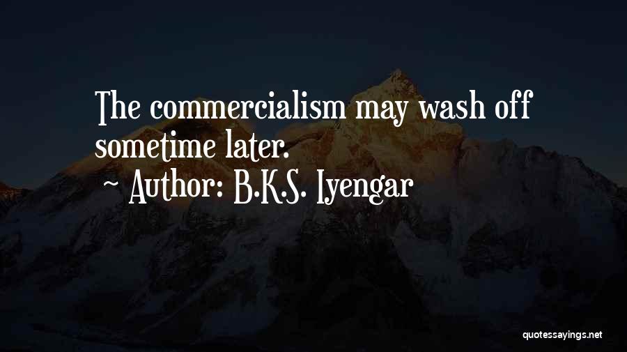 Commercialism Quotes By B.K.S. Iyengar