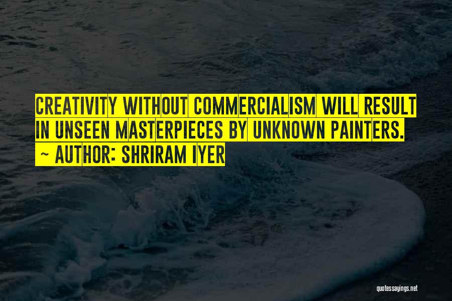 Commercialism Quotes By Shriram Iyer