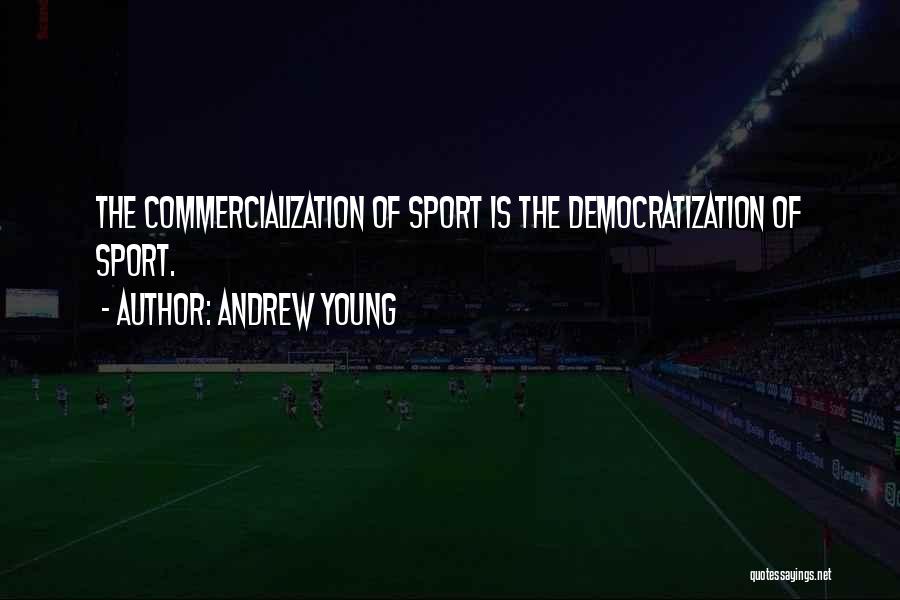 Commercialization Of Sport Quotes By Andrew Young