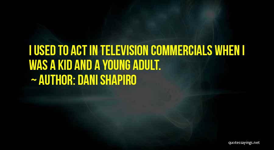 Commercials On Television Quotes By Dani Shapiro