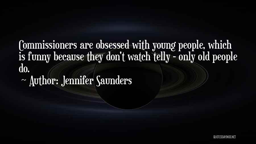 Commissioners Quotes By Jennifer Saunders