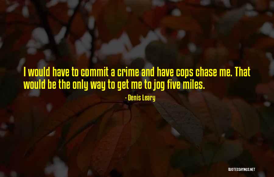 Commit Crime Quotes By Denis Leary