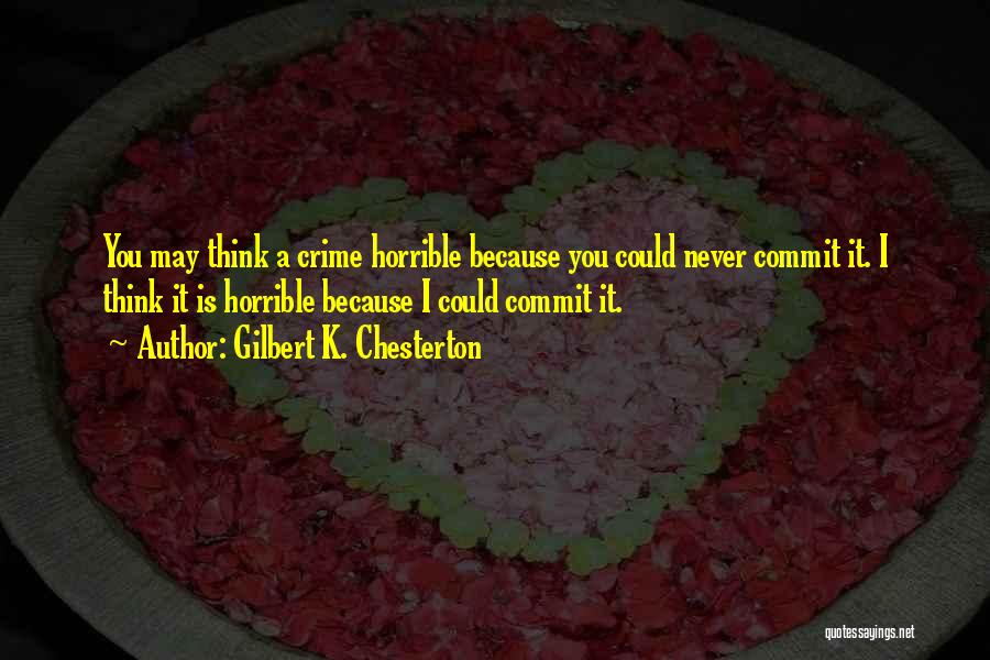 Commit Crime Quotes By Gilbert K. Chesterton