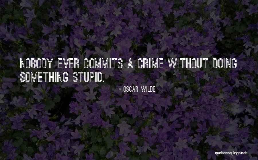 Commit Crime Quotes By Oscar Wilde