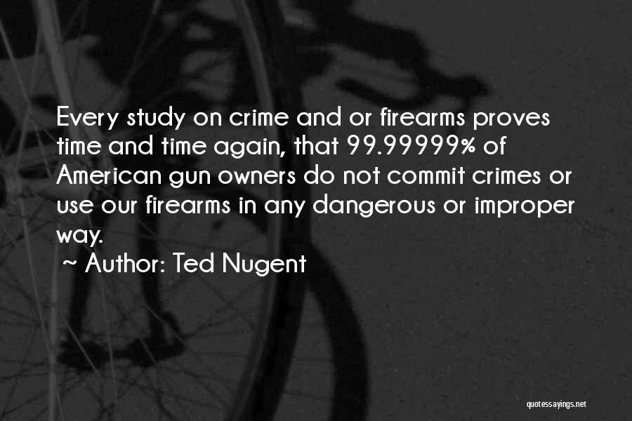 Commit Crime Quotes By Ted Nugent