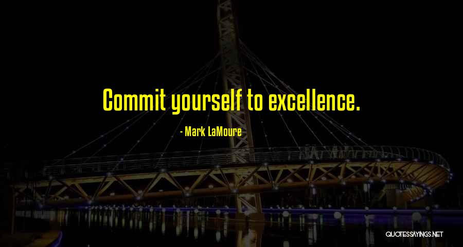 Commit To Excellence Quotes By Mark LaMoure