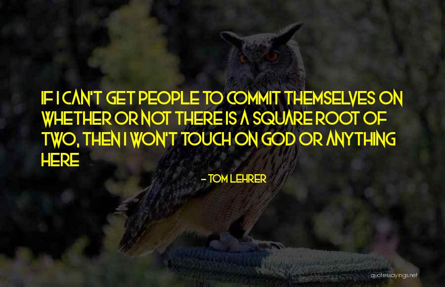 Commit To God Quotes By Tom Lehrer