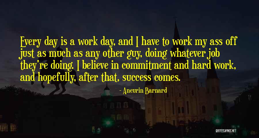 Commitment And Hard Work Quotes By Aneurin Barnard Commitment And Hard Work Quotes By Aneurin Barnard