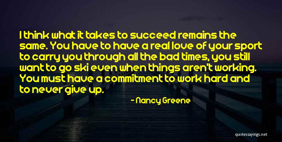 Commitment And Hard Work Quotes By Nancy Greene Commitment And Hard Work Quotes By Nancy Greene