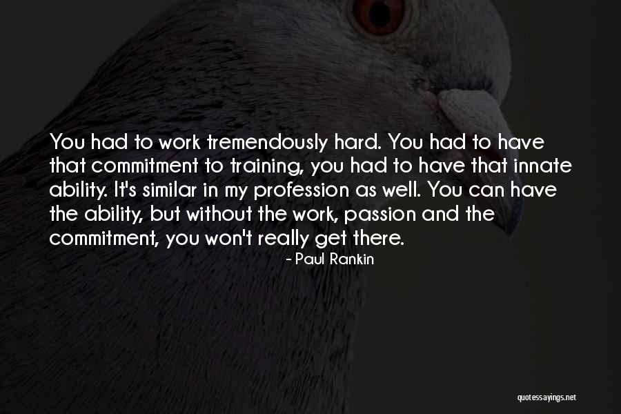 Commitment And Hard Work Quotes By Paul Rankin