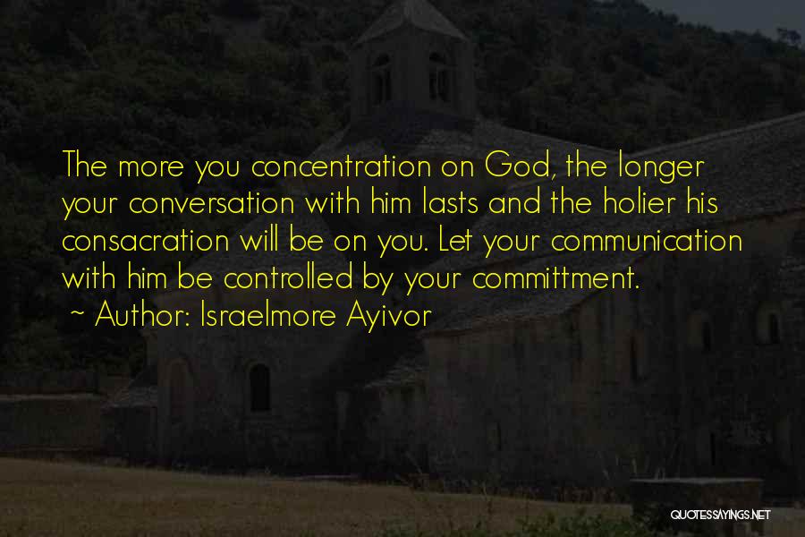 Commitment God Quotes By Israelmore Ayivor