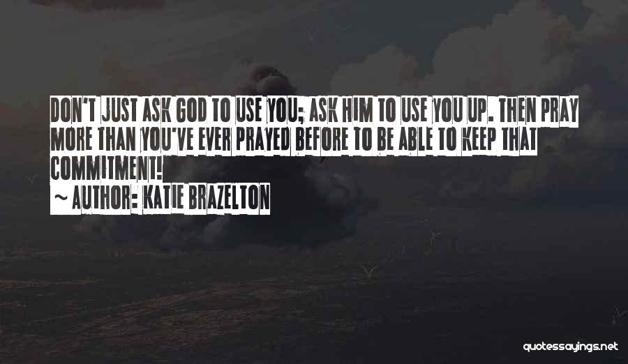 Commitment God Quotes By Katie Brazelton
