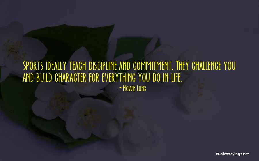 Commitment In Life Quotes By Howie Long Commitment In Life Quotes By Howie Long