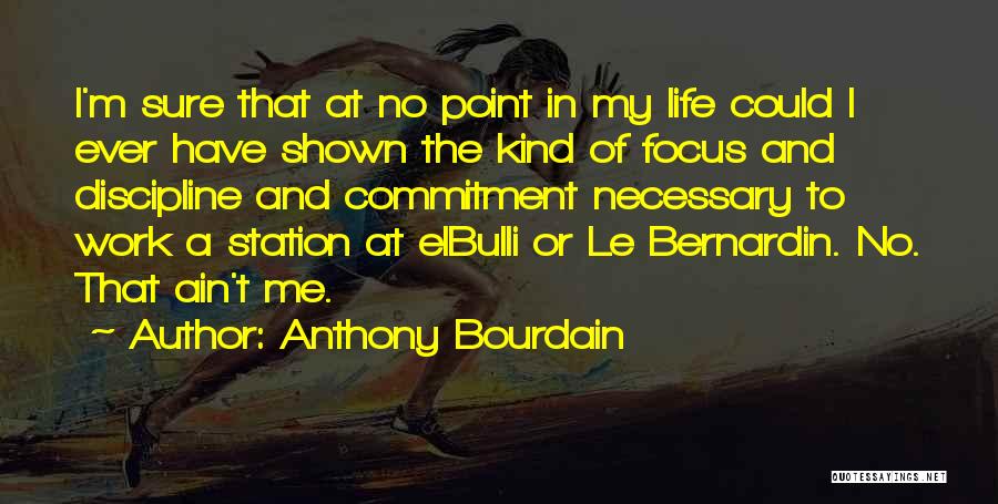 Commitment In Work Quotes By Anthony Bourdain