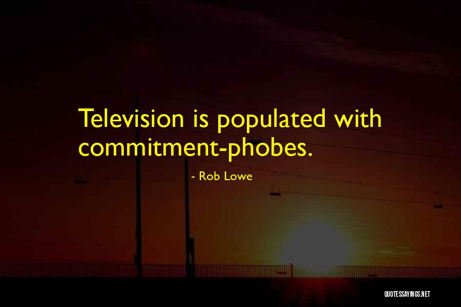 Commitment Phobes Quotes By Rob Lowe