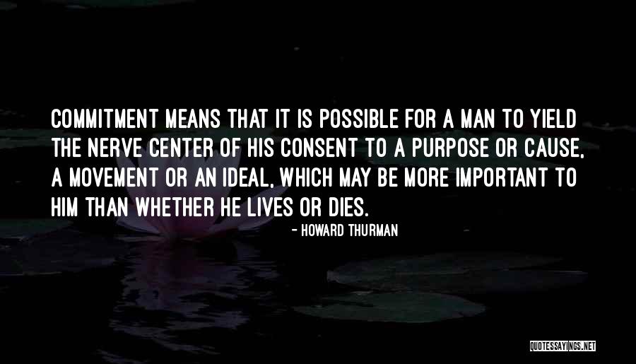 Commitment To A Cause Quotes By Howard Thurman Commitment To A Cause Quotes By Howard Thurman
