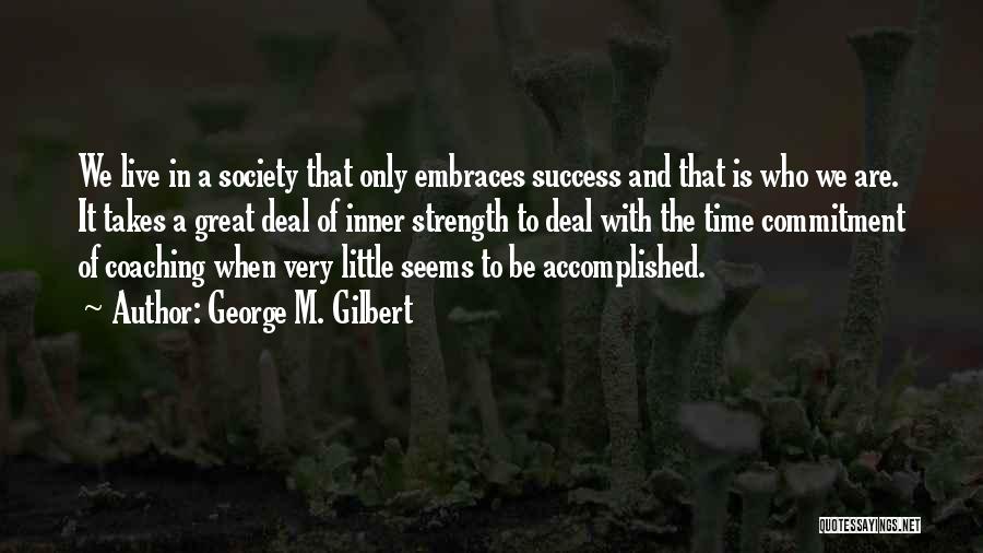 Commitment To A Team Quotes By George M. Gilbert