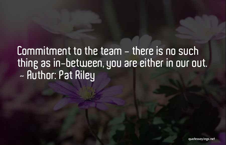 Commitment To A Team Quotes By Pat Riley