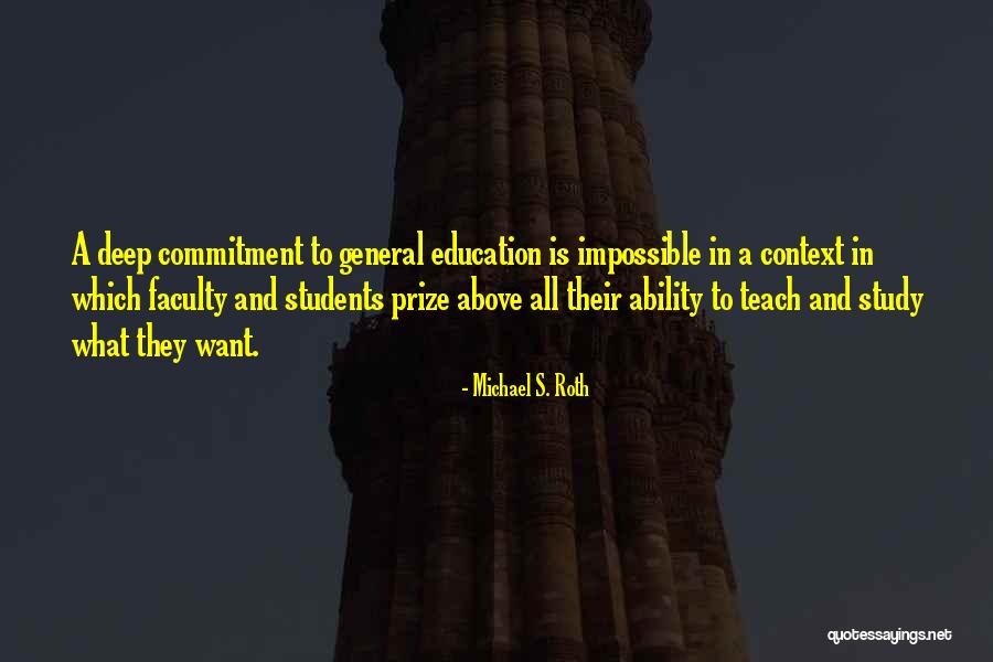 Commitment To Education Quotes By Michael S. Roth Commitment To Education Quotes By Michael S. Roth