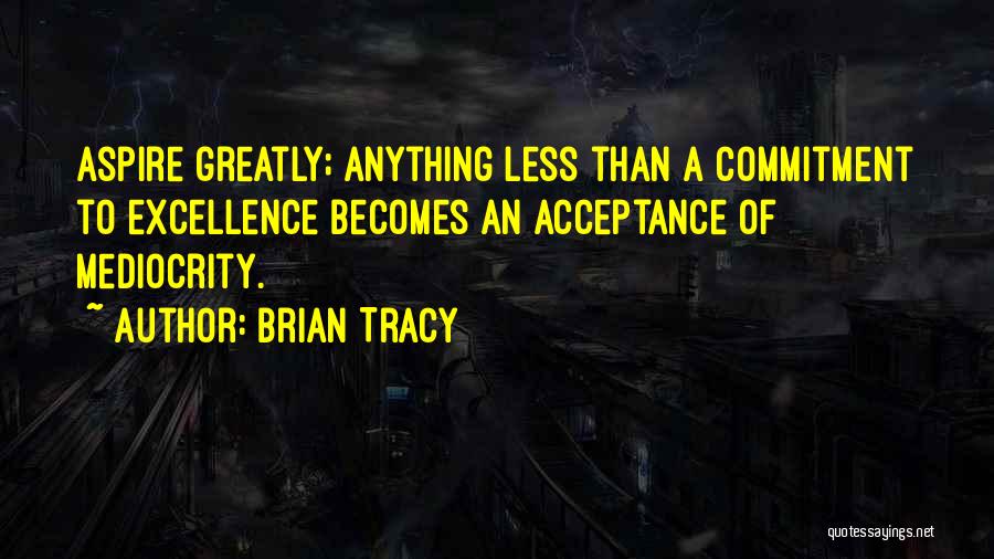 Commitment To Excellence Quotes By Brian Tracy