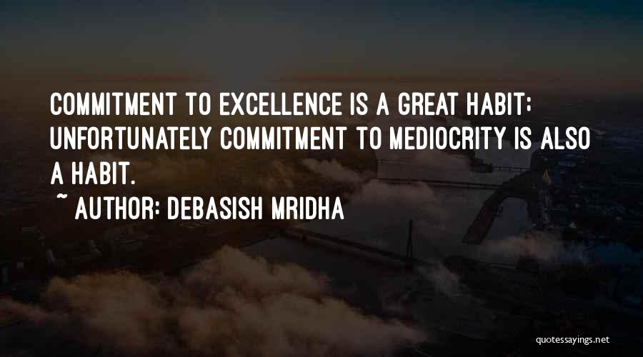 Commitment To Excellence Quotes By Debasish Mridha