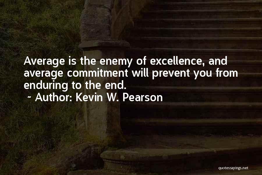 Commitment To Excellence Quotes By Kevin W. Pearson