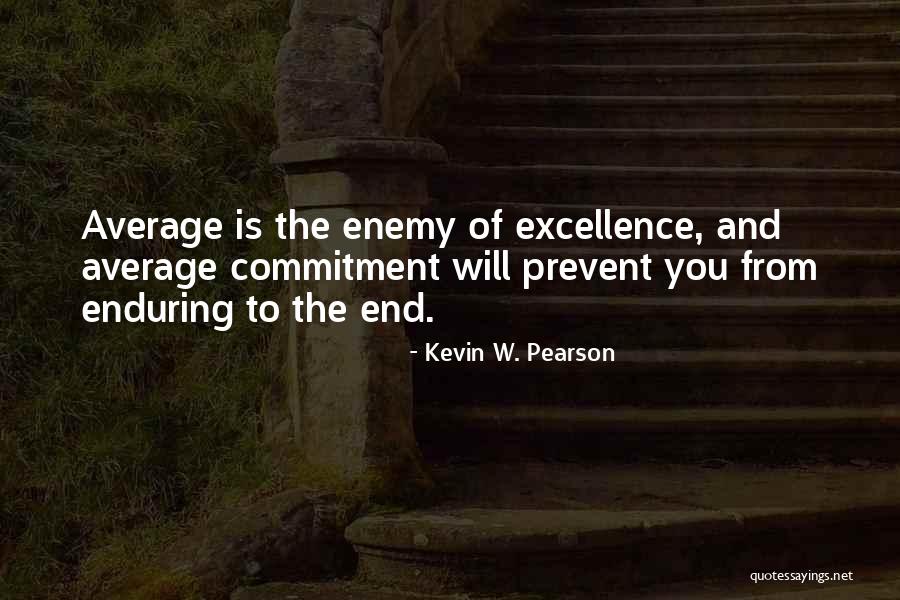 Commitment To Excellence Quotes By Kevin W. Pearson