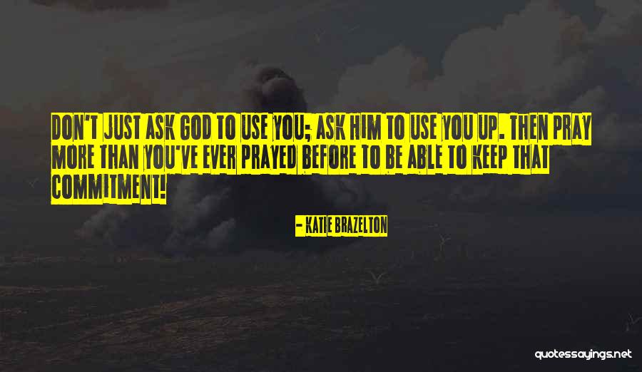 Commitment To God Quotes By Katie Brazelton Commitment To God Quotes By Katie Brazelton