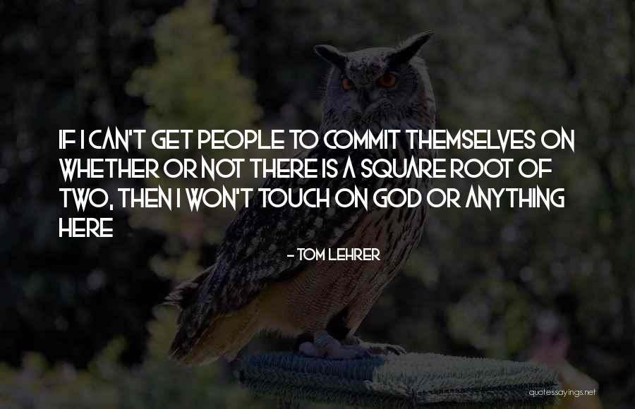 Commitment To God Quotes By Tom Lehrer Commitment To God Quotes By Tom Lehrer