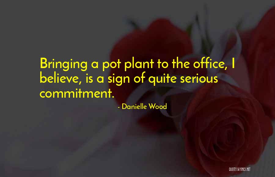 Commitment To Work Quotes By Danielle Wood Commitment To Work Quotes By Danielle Wood
