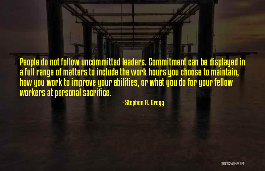 Commitment To Work Quotes By Stephen R. Gregg Commitment To Work Quotes By Stephen R. Gregg
