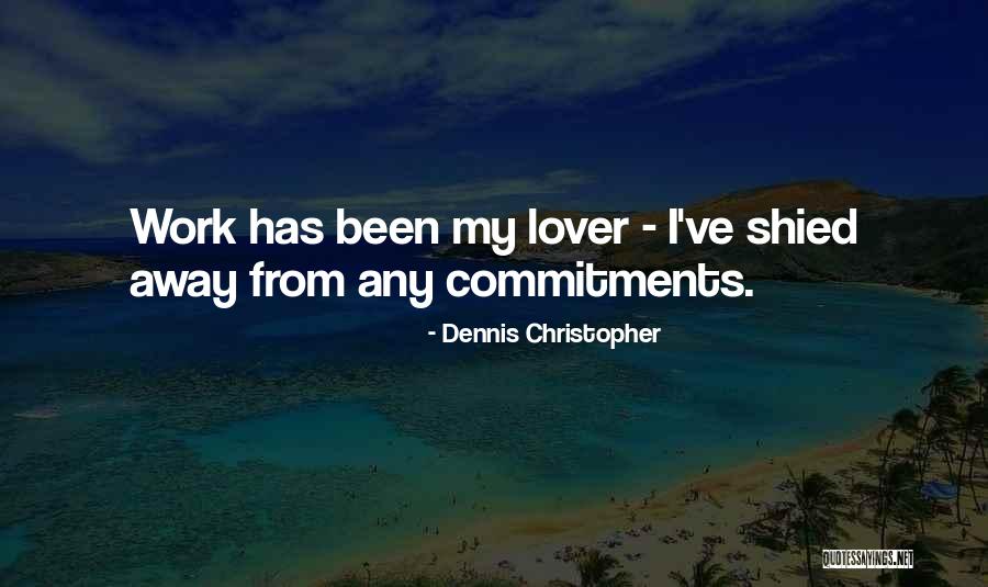 Commitments Quotes By Dennis Christopher Commitments Quotes By Dennis Christopher