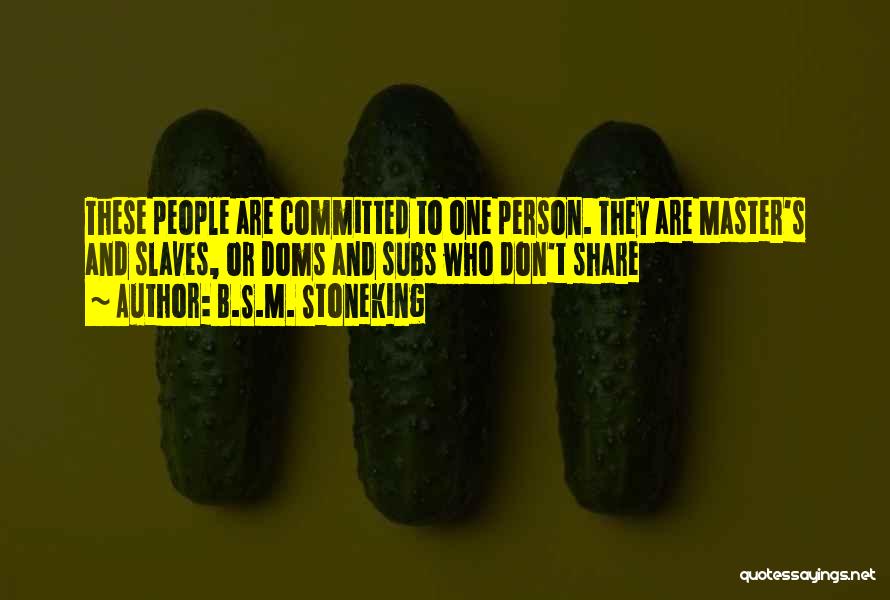 Committed To One Person Quotes By B.S.M. Stoneking