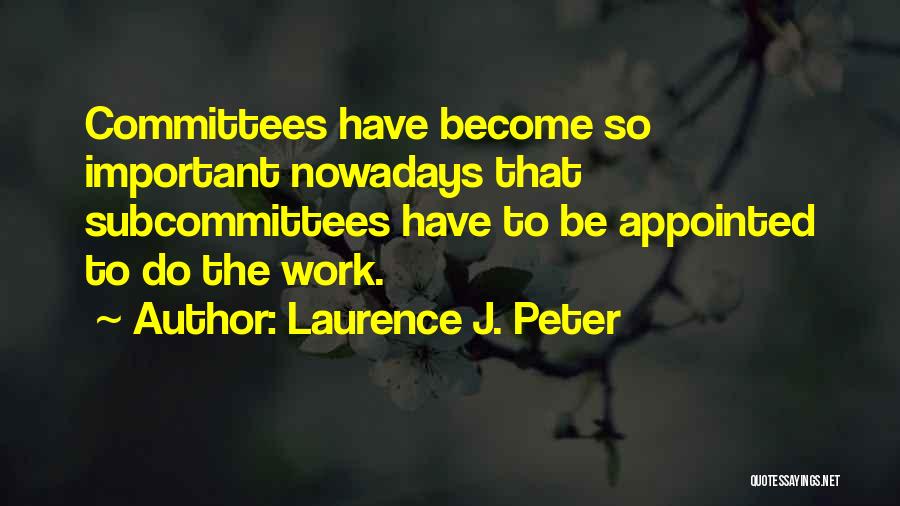 Committees Quotes By Laurence J. Peter