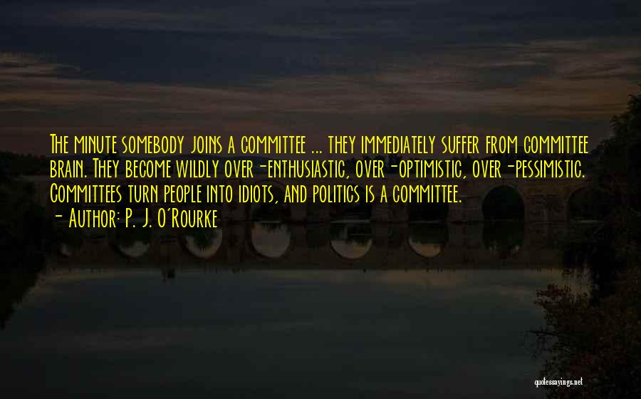 Committees Quotes By P. J. O'Rourke