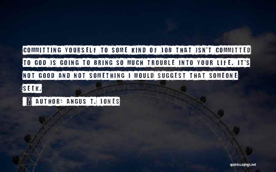 Committing To God Quotes By Angus T. Jones