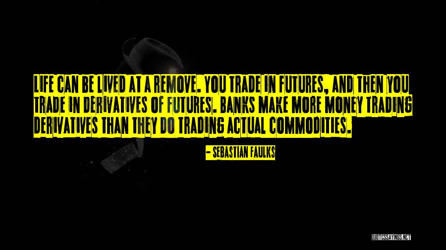 Commodities Futures Quotes By Sebastian Faulks Commodities Futures Quotes By Sebastian Faulks