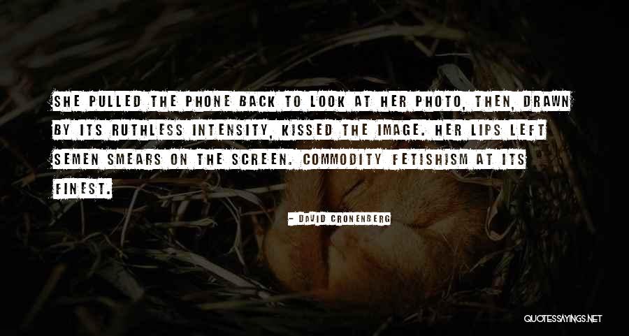Commodity Fetishism Quotes By David Cronenberg Commodity Fetishism Quotes By David Cronenberg