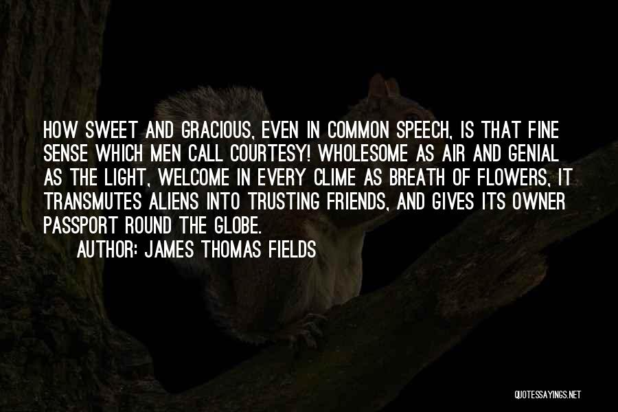 Common Courtesy Quotes By James Thomas Fields