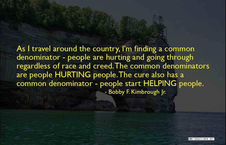 Common Denominators Quotes By Bobby F. Kimbrough Jr. Common Denominators Quotes By Bobby F. Kimbrough Jr.