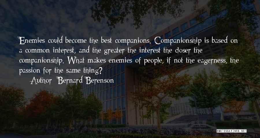 Common Enemy Quotes By Bernard Berenson