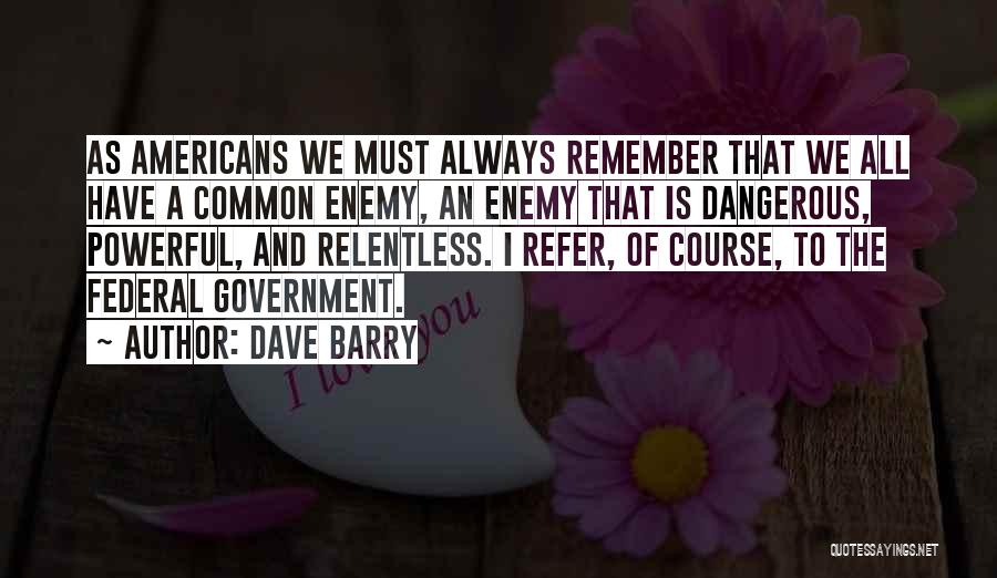 Common Enemy Quotes By Dave Barry