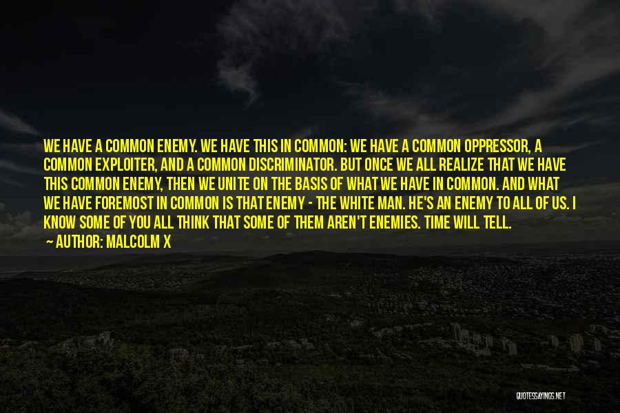 Common Enemy Quotes By Malcolm X